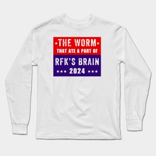 The Worm That Ate A Part Of RFK’s Brain 2024 Long Sleeve T-Shirt